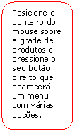 Retngulo de cantos arredondados: Posicione o ponteiro do mouse sobre a grade de produtos e pressione o seu boto direito que aparecer um menu com vrias opes.